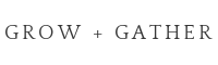 Grow + Gather